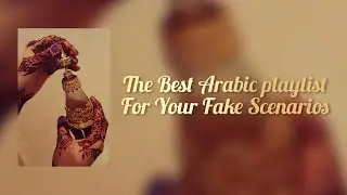 The Best Arabic Songs for Your Fake Scenarios