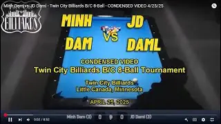 Minh Dam vs JD Daml - Twin City Billiards B/C 8-Ball  - CONDENSED VIDEO 4/25/25