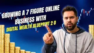 Growing A 7 figure Online Business with DIGITAL WEALTH BLUEPRINT 2 0