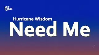 Hurricane Wisdom - Need Me (Lyrics)