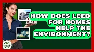 How Does LEED For Homes Help The Environment? - Eco Home Blueprint