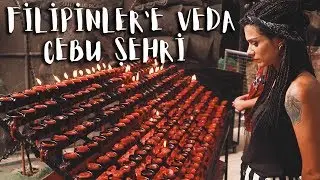 FİLİPİNLER'in CEBU ŞEHRİ'ni Keşfediyoruz - Filipinler'e VEDA