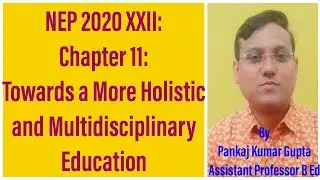 NEP 2020 XXII: Chapter 11 : Towards a More Holistic and Multidisciplinary Education