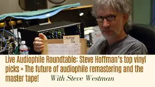Live Audiophile Roundtable: Steve Hoffman&rsquo;s Top Picks + The Future of Audiophile Remastering!