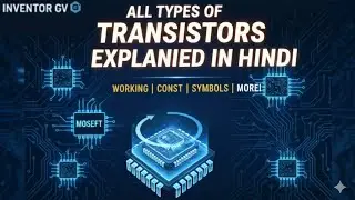 All Types Of Transistors Explained In Hindi: Types, Symbols, Construction & Working of Transistors