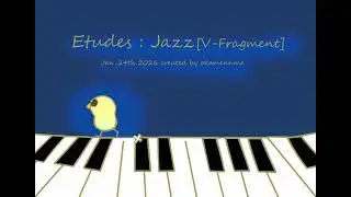 Etudes: Jazz [V Fragment]_20260124