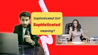 Sophisticated meaning in English | Complicated but adventures | Confusing but interesting