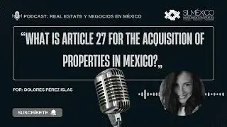 WHAT IS ARTICLE 27 FOR THE ACQUISITION OF PROPERTIES IN MEXICO?