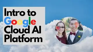 Intro to Google Cloud AI platform - Why using it?