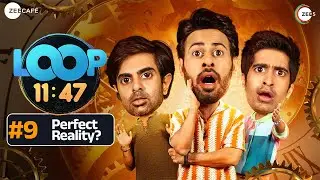 Loop 11:47 | Full Episode 9 | Perfect Reality? | Akashdeep Arora, Keshav Sadhna, Qabeer Singh