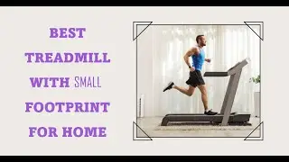Best Treadmill with Small Footprint for Home: Top Picks for Space Saving Treadmill in 2023