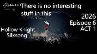There is no interesting stuff in this episode Hollow Knight Silksong 2026 Episode 6