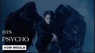 How Would BTS sing Red Velvet &ldquo;Psycho&rdquo; (Male Version) Line Distribution