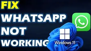 Solved : WhatsApp Desktop App Not Working on Windows 11 & Windows 10