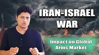 Iran Israel War explained in Hind : Impact on Global Arms Market and Top 5 Arms Exporters