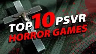 Top 10 PlayStation VR Horror Games!
