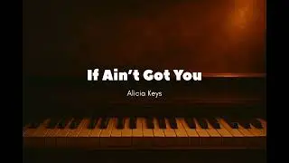 If Ain’t Got You - Alicia Keys
