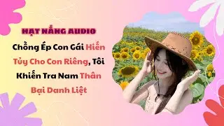[Truyện Audio] Chồng Ép Con Gái Hiến Tủy Cho Con Riêng Tôi Khiến Tra Nam Thân Bại Danh Liệt