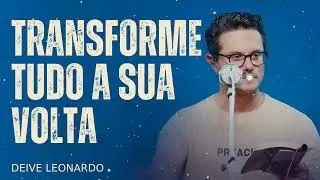Transforme tudo a sua volta - Deive Leonardo Message