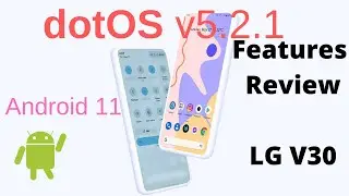 DotOS 5.2.1 ROM | Android 11 for LG V30 Review.