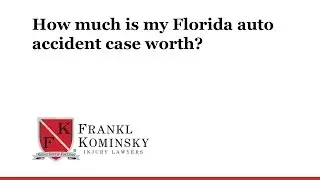 Florida Car Accident Lawyer: How much is my Florida auto accident case worth?