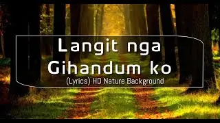 Langit nga Gihandum ko (Lyrics) HD Refreshing Nature Background