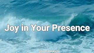 Joy in Your Presence | Uplifting Christian Worship Song (Psalm 100 Praise)