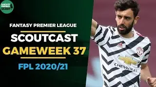 FPL Gameweek 37 Scoutcast | Fantasy Premier League Tips 2020/21
