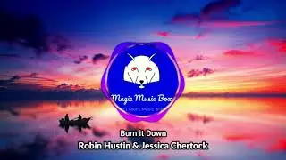 Robin Hustin & Jessica Chertock Burn it #magicmusicbox #ncs #musicmagicbox