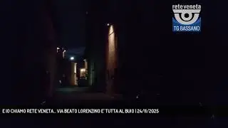 E IO CHIAMO RETE VENETA... VIA BEATO LORENZINO E' TUTTA AL BUIO | 24/11/2025