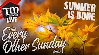 Summer is OVER - The Every Other Sunday Show