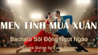 MEN TÌNH MÙA XUÂN ❤️‍🔥 Bachata Duet | Nhạc Xuân Tình Yêu Lãng Mạn 2026