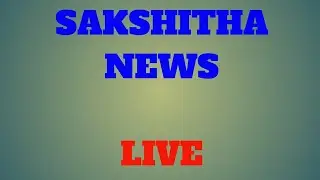 SAKSHITHA NEWS LIVE | 6TH MARCH 2022