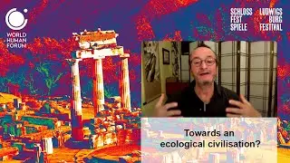World Human Forum - The Echo of Delphi in Ludwigsburg - Towards an ecological civilisation?