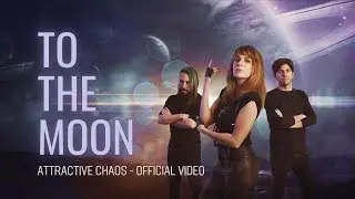 TO THE MOON - Attractive Chaos - Official Video