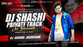 Dj SHASHI PRIVATE TRACK - Jai Bhole Nath - Dj Abishek Jharkhand