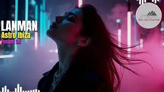 Astro Ibiza &ndash; Fusion 28| Melodic Techno &bull; Deep House &bull; Ethereal Ibiza Vibes (LANMAN &bull; Bytemounts)