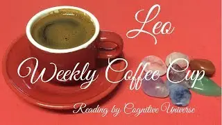 Leo December 11, 2017 Weekly Coffee Cup Reading by Cognitive Universe