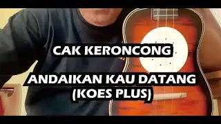 CAK KERONCONG - ANDAIKAN KAU DATANG (KOES PLUS)