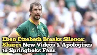 Eben Etzebeth Breaks Silence: Shares New Videos & Apologises to Springboks Fans