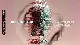 Glitch Molecule - Hamlet'in Gecesi (Sikora Remix) (Harthouse)