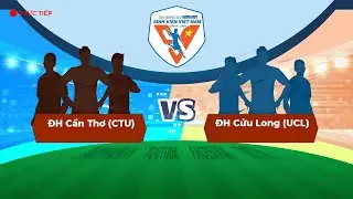 ĐH Cần Thơ (CTU) - ĐH Cửu Long (UCL) | V&ograve;ng loại TNSV THACO cup 2026