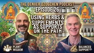 Denver Dzogchen Podcast, Episode 33. Nectar of Balance: Herbs and Supplements on the Path