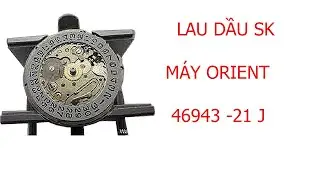 MAINTENANCE OF SK WATCH ORIENT 21J - 46943 | BẢO DƯỠNG  ĐỒNG HỒ SK MÁY ORIENT  21J - 46943