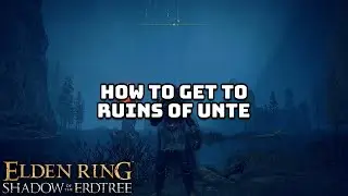 How to get to Ruins of Unte in Elden Ring Shadow of the Erdtree
