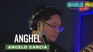 ANGELO GARCIA | ANGHEL | EAGLE FM 95.5 LIVE