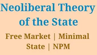 Neoliberal Theory of State UPSC | Minimal state | Privatization | Deregulation | NPM | PSIR Optional