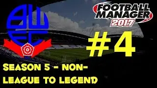 FM17 Non-League to Legend - Bolton Wanderers - S5 - EP 4 - BURTON ALBION & WALSALL F.C !