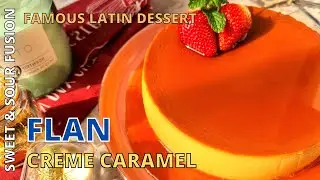 Flan/ Cr&egrave;me Caramel | Famous Latin Dessert By Sweet & Sour Fusion