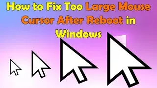 Mouse Cursor Suddenly Large After Restart? How to Fix It in Windows